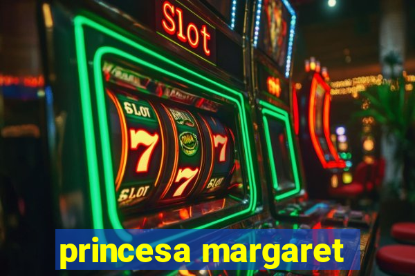 princesa margaret