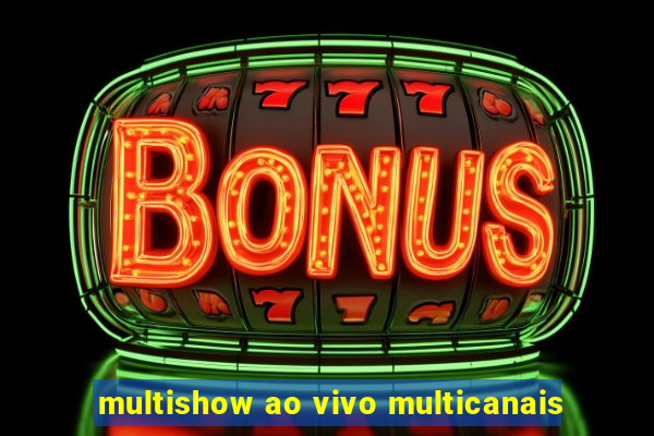 multishow ao vivo multicanais