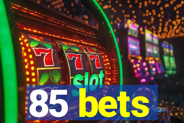 85 bets