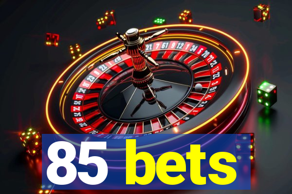 85 bets