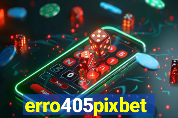 erro405pixbet