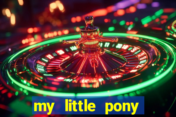 my little pony jogos de vestir