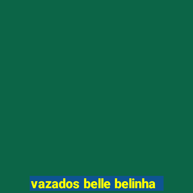 vazados belle belinha