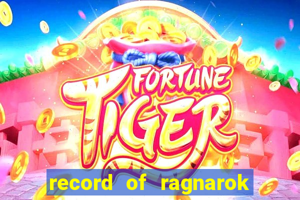 record of ragnarok 3 temporada ep 1