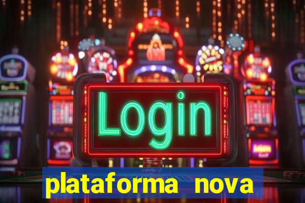 plataforma nova pagando hoje