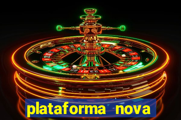 plataforma nova pagando hoje