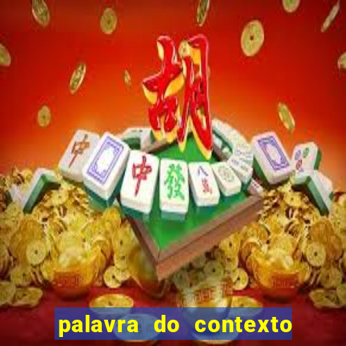 palavra do contexto de hoje 488