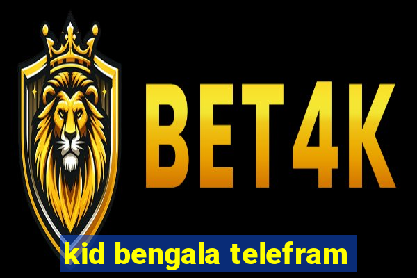 kid bengala telefram