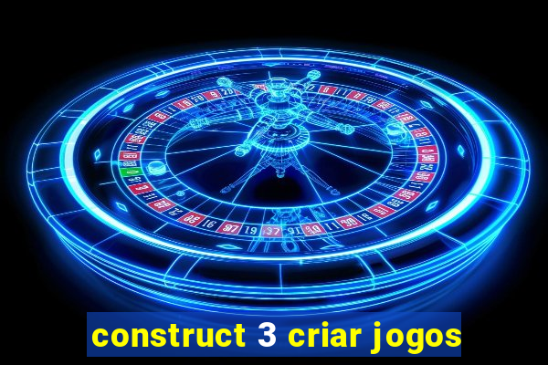 construct 3 criar jogos