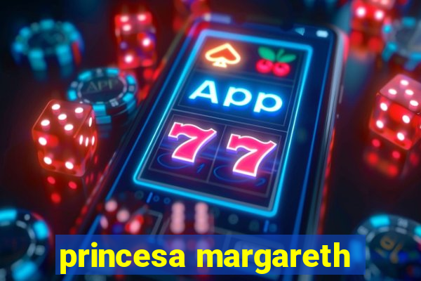 princesa margareth