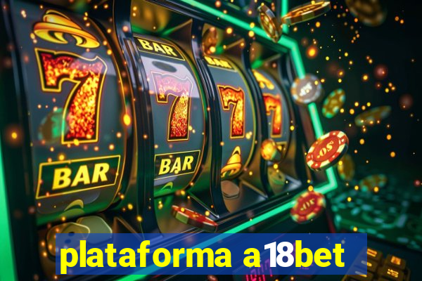 plataforma a18bet