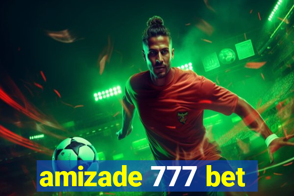 amizade 777 bet