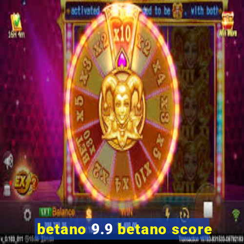 betano 9.9 betano score