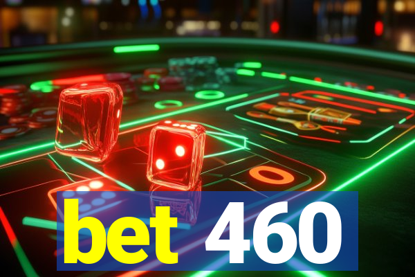 bet 460