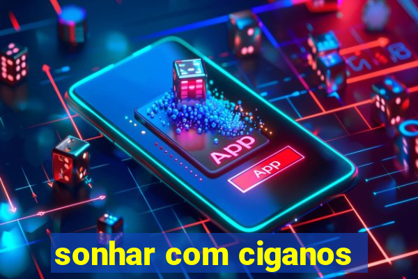 sonhar com ciganos