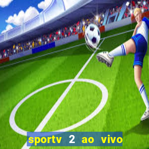 sportv 2 ao vivo mega canais