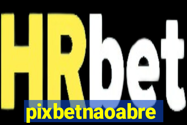 pixbetnaoabre