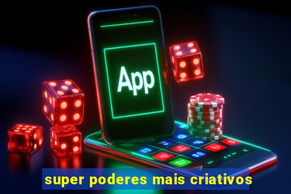 super poderes mais criativos