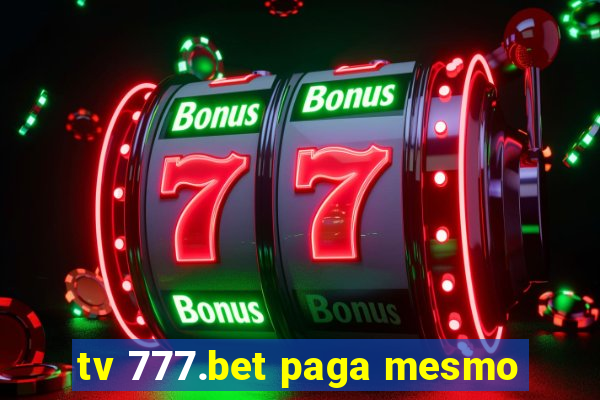 tv 777.bet paga mesmo