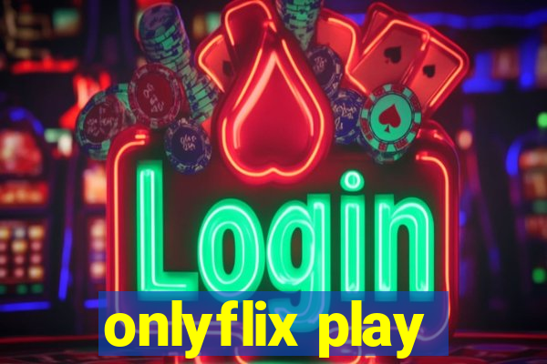 onlyflix play