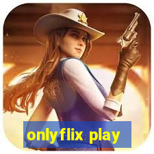 onlyflix play