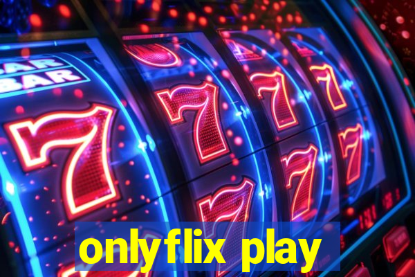 onlyflix play