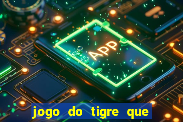 jogo do tigre que paga dinheiro de verdade