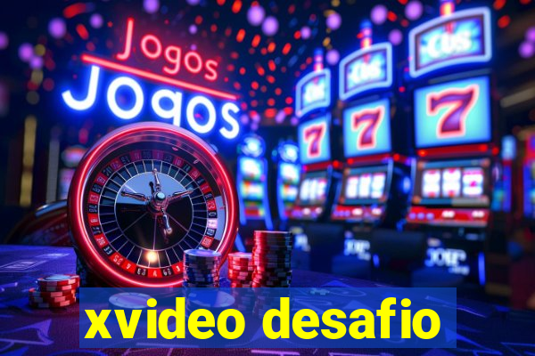 xvideo desafio