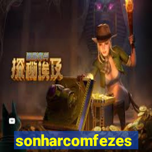 sonharcomfezes