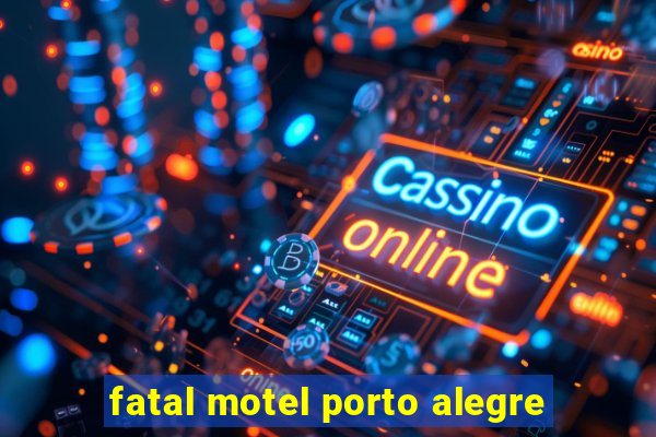 fatal motel porto alegre