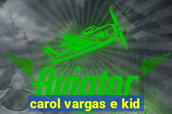 carol vargas e kid