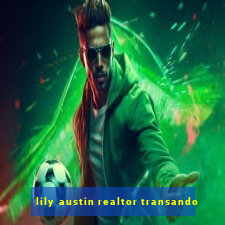 lily austin realtor transando