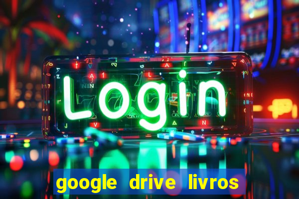 google drive livros pdf grátis