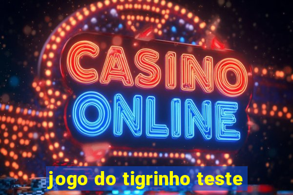 jogo do tigrinho teste