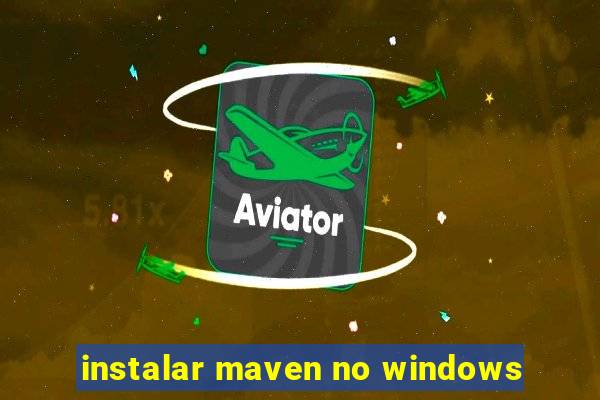 instalar maven no windows