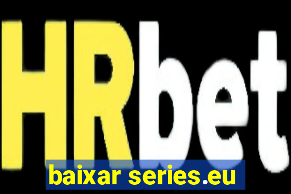 baixar series.eu