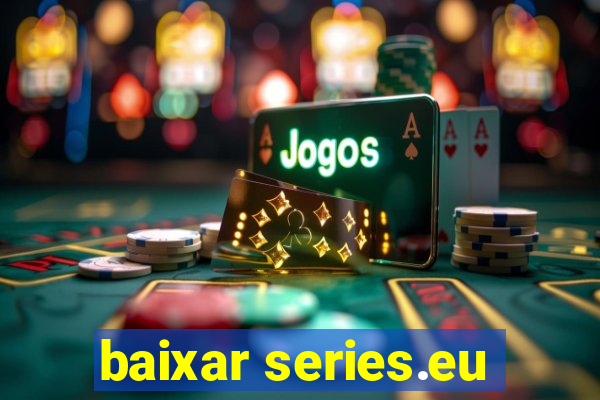 baixar series.eu