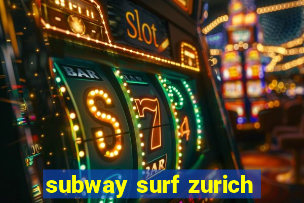 subway surf zurich