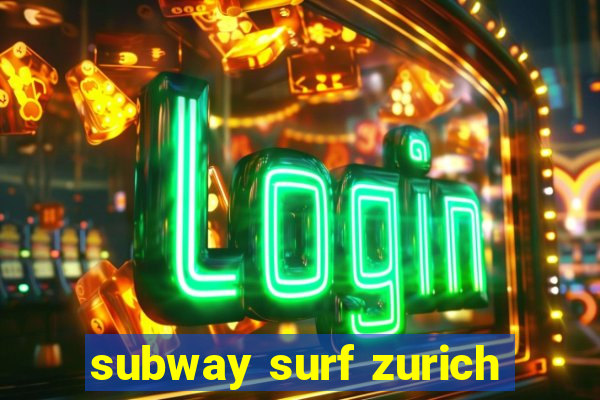 subway surf zurich