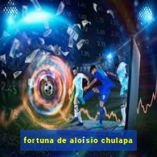 fortuna de aloísio chulapa