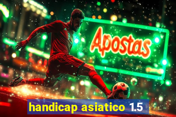 handicap asiatico 1.5