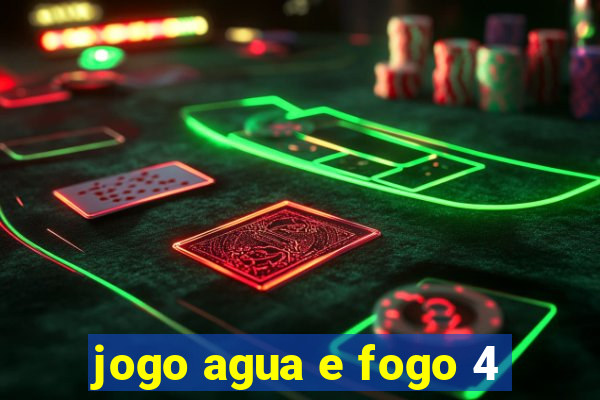 jogo agua e fogo 4