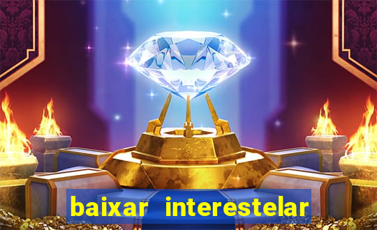 baixar interestelar 4k dublado