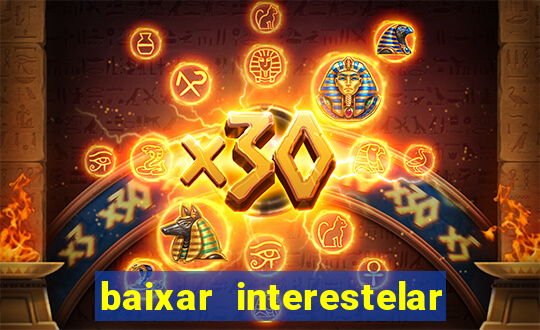 baixar interestelar 4k dublado