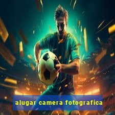 alugar camera fotografica