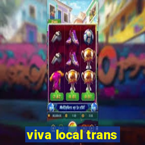 viva local trans