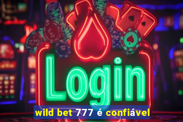 wild bet 777 é confiável