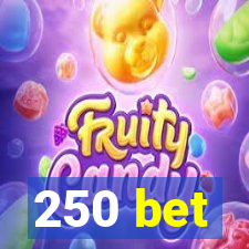 250 bet