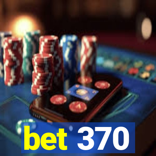 bet 370