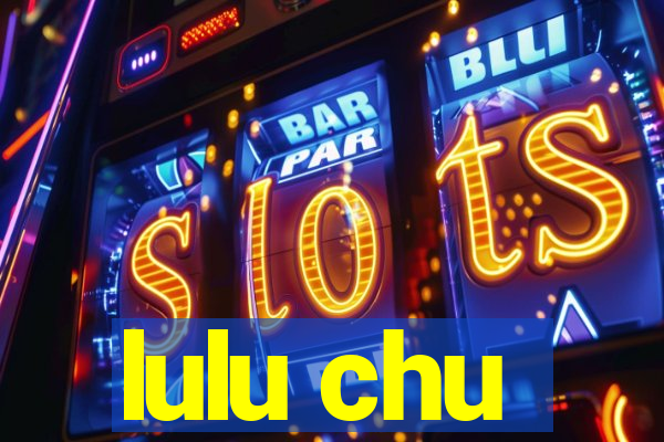 lulu chu